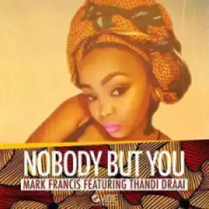 Mark Francis, Thandi Draai - Nobody But  You (Original)